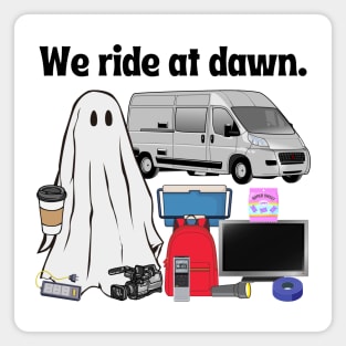 We Ride at Dawn (Paranormal Investigation Ghosts) Magnet